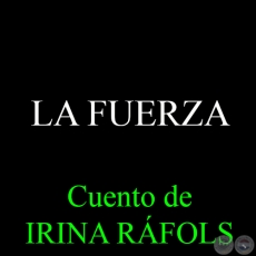 LA FUERZA - Cuento de IRINA RÁFOLS