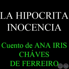 LA HIPOCRITA INOCENCIA - Cuento de ANA IRIS CHÁVES DE FERREIRO 