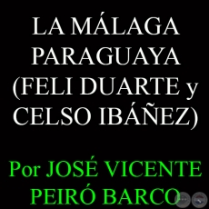 LA MÁLAGA PARAGUAYA (FELI DUARTE y CELSO IBÁÑEZ FERNÁNDEZ) - Por JOSÉ VICENTE PEIRÓ BARCO - Setiembre 2014