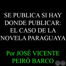 SE PUBLICA SI HAY DONDE PUBLICAR: EL CASO DE LA NOVELA PARAGUAYA - Por JOSÉ VICENTE PEIRÓ BARCO - Diciembre 2014