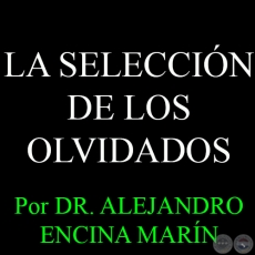 LA SELECCIÓN DE LOS OLVIDADOS - Por DR. ALEJANDRO ENCINA MARÍN - Domingo, 19 de Abril del 2015