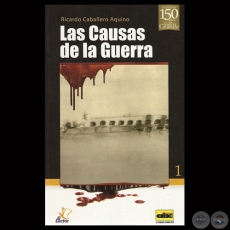 LAS CAUSAS DE LA GUERRA - Por RICARDO CABALLERO AQUINO - Año 2013