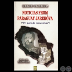 NOTICIAS FROM PARAGUAY JAREKÓVA (UN PAÍS DE MARAVILLAS) - Por LELIS OLMEDO - Año 2006