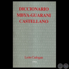 DICCIONARIO MBYA-GUARANI  CASTELLANO - Por LEN CADOGAN - Direccin de BARTOMEU MELI