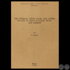 THE ETERNAL PINDÓ PALM, AND OTHER PLANTS IN MBYÁ-GUARANÍ MYTH AND LEGEND, 1958 - Por LEÓN CADOGAN 