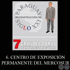 PARAGUAY SIGLO XXI - 7 GRANDES OBRAS DE INFRAESTRUCTURA, 6. CENTRO DE EXPOSICIÓN PERMANENTE DEL MERCOSUR - Por LINO CÉSAR OVIEDO