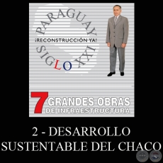 PARAGUAY SIGLO XXI - 7 GRANDES OBRAS DE INFRAESTRUCTURA, 2. DESARROLLO SUSTENTABLE DEL CHACO - Por LINO CÉSAR OVIEDO