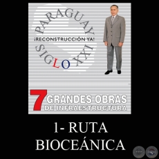 PARAGUAY SIGLO XXI - 7 GRANDES OBRAS DE INFRAESTRUCTURA, 1. RUTA BIOCEÁNICA - Por LINO CÉSAR OVIEDO