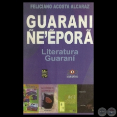 GUARANI EʼẼPOR (LITERATURA GUARAN) - Por FELICIANO ACOSTA ALCARAZ - Ao 2011
