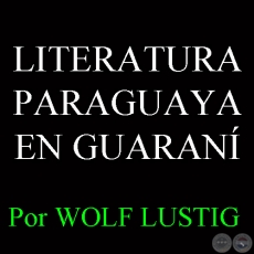 LITERATURA PARAGUAYA EN GUARANÍ - WOLF LUSTIG (MAGUNCIA)