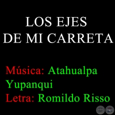 LOS EJES DE MI CARRETA - Música: ATAHUALPA YUPANQUI