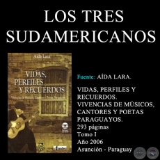 LOS TRES SUDAMERICANOS  - VIDAS, PERFILES Y RECUERDOS (TOMO I)