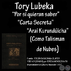 POR SI QUIERAN SABER, CARTA SECRETA, ARAI KURUNDÚICHA, COMO TALISMAN DE NUBES - Poesías de TORY LUBEKA - Año 1997