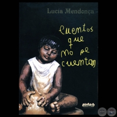 CUENTOS QUE NO SE CUENTAN, 1998 - Cuentos de LUCÍA MENDONÇA DE SPINZI