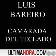 CAMARADA DEL TECLADO - POR LUIS BAREIRO - Domingo, 18 de Septiembre de 2011