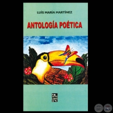 ANTOLOGÍA POÉTICA, 2003 - Poemario de LUIS MARÍA MARTÍNEZ