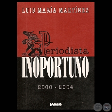 PERIODISTA INOPORTUNO - Escritos de LUIS MARÍA MARTÍNEZ - Año 2006