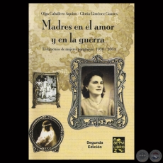 MADRES EN EL AMOR Y EN LA GUERRA, 2006 - TESTIMONIOS DE MUJERES PARAGUAYAS 1930 – 2004 - OLGA CABALLERO AQUINO - MARIA GLORIA GUTIERREZ GUANES