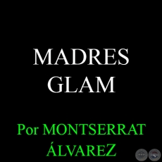 MADRES GLAM - Por MONTSERRAT ÁLVAREZ - Domingo, 17 de Mayo del 2015