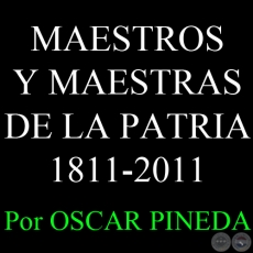 MAESTROS Y MAESTRAS DE LA PATRIA 1811-2011 - Por OSCAR PINEDA 