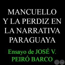 MANCUELLO Y LA PERDIZ EN LA NARRATIVA PARAGUAYA CONTEMPORÁNEA - Ensayo de JOSÉ VICENTE PEIRÓ - MARZO 2015