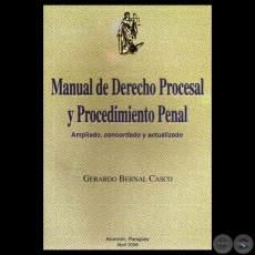 MANUAL DE DERECHO PROCESAL Y PROCEDIMIENTO PENAL, 2006 - Por GERARDO BERNAL CASCO
