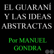 EL GUARANÍ Y LAS IDEAS ABSTRACTAS - Por MANUEL GONDRA