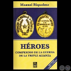 HROES. COMPENDIO DE LA GUERRA DE LA TRIPLE ALIANZA (Por MANUEL RIQUELME)