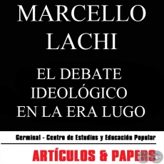 EL DEBATE IDEOLÓGICO EN LA ERA LUGO (MARCELLO LACHI) - FEBRERO 2009
