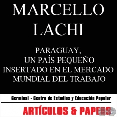 PARAGUAY, UN PAÍS PEQUEÑO INSERTADO EN EL MERCADO MUNDIAL DEL TRABAJO (MARCELLO LACHI) - OCTUBRE 2008