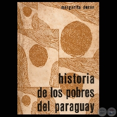 HISTORIA DE LOS POBRES DEL PARAGUAY, 1972 - Por MARGARITA DURÁN ESTRAGÓ