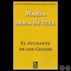 EL AYUDANTE DE LOS GENIOS, 2012 - Narrativa de MARA IRMA BETZEL