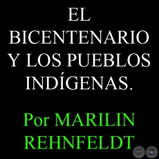EL BICENTENARIO Y LOS PUEBLOS INDÍGENAS. UNA HISTORIA DE DESENCUENTROS Y EXCLUSIÓN - Por MARILIN REHNFELDT - Buenos Aires, agosto de 2010