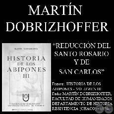 REDUCCIÓN DEL SANTO ROSARIO Y DE SAN CARLOS (Padre MARTÍN DOBRIZHOFFER)