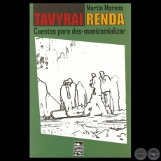 TAVYRAI RENDA - CUENTOS PARA DES-MANICOMIALIZAR - Ensayos de MARTÍN MORENO