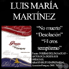NO MUERTO, DESOLACIÓN y EL EROS SEMPITERNO - Poesías de LUIS MÁRIA MARTÍNEZ