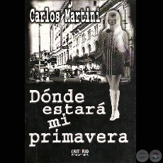 DÓNDE ESTARÁ MI PRIMAVERA - Por CARLOS MARTINI - Año 2009