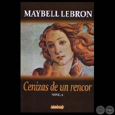 CENIZAS DE UN RENCOR - Novela de MAYBELL LEBRON - Año 2010