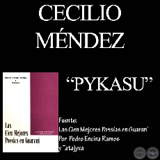 PYKASU -  Autor: CECILIO MÉNDEZ  -  De LAS CIEN MEJORES POESÍAS EN GUARANÍ
