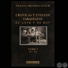 CRONICAS Y ENSAYOS PARAGUAYOS – TOMO I (A-G) - Por TERESA MENDEZ-FAITH 