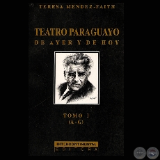 TEATRO PARAGUAYO - TOMO I (A-G), 2001 - Por TERESA MENDEZ-FAITH