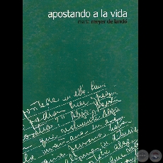 APOSTANDO A LA VIDA Y SU VUELO INMORTAL - CUENTOS Y TESTIMONIOS) - MARTA MEYER DE LANDÓ - Año 2006