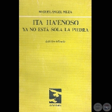 ITA HA’EÑOSO / YA NO ESTA SOLA LA PIEDRA, 1985 - Poemario de MIGUELÁNGEL MEZA