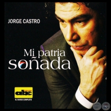 MI PATRIA SOÑADA - JORGE CASTRO
