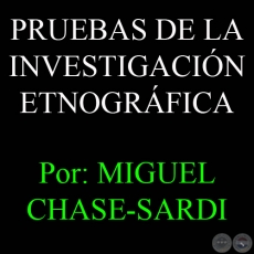 PRUEBAS DE LA INVESTIGACIÓN ETNOGRÁFICA - Por MIGUEL CHASE-SARDI -  24-25 de marzo de 2001