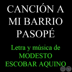 CANCÍÓN A MI BARRIO PASOPÉ / PASOPE PYTU ÂME - Letra y música: MODESTO ESCOBAR ÁLVAREZ 