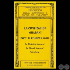 DESCRIPCIÓN FÍSICA, ECONÓMICA Y SOCIAL DEL PARAGUAY - LA CIVILIZACIÓN GUARANÍ - PARTE II: RELIGIÓN Y MORAL - Dr. MOISES SANTIAGO BERTONI 