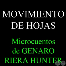 MOVIMIENTO DE HOJAS - Microcuentos de GENARO RIERA HUNTER - Marzo 2014