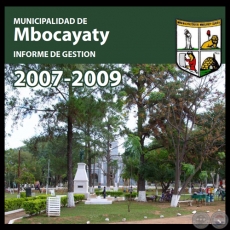 MUNICIPALIDAD DE MBOCAYATY - INFORME DE GESTIÓN 2007 - 2009 - Administración Abog. JOSÉ GABRIEL MARTÍNEZ PANIAGUA