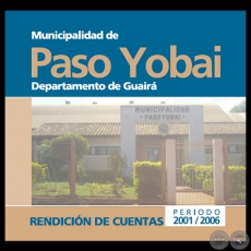 MUNICIPALIDAD DE PASO YOBAI - RENDICIÓN DE CUENTAS 2001 – 2006 - Intendente LUIS DURÉ SAMANIEGO 